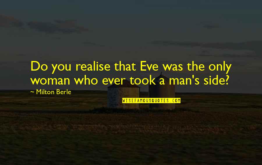 Berle Quotes By Milton Berle: Do you realise that Eve was the only