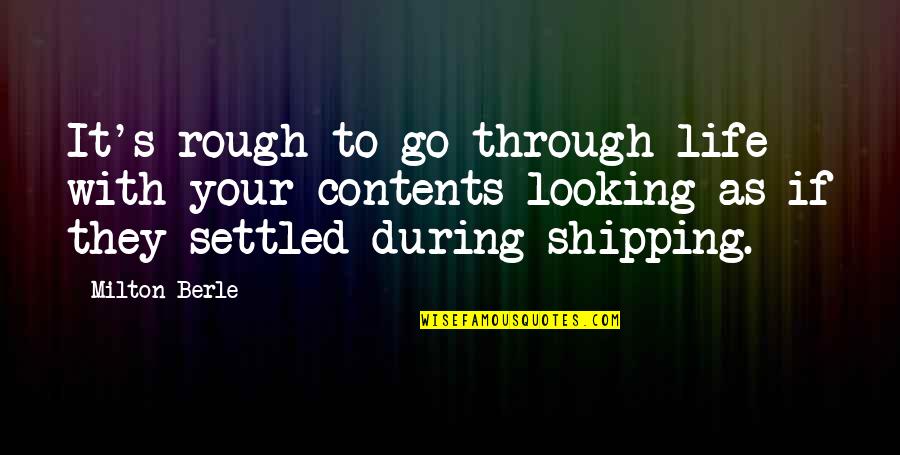 Berle Quotes By Milton Berle: It's rough to go through life with your Berle Quotes By Milton Berle: It's rough to go through life with your