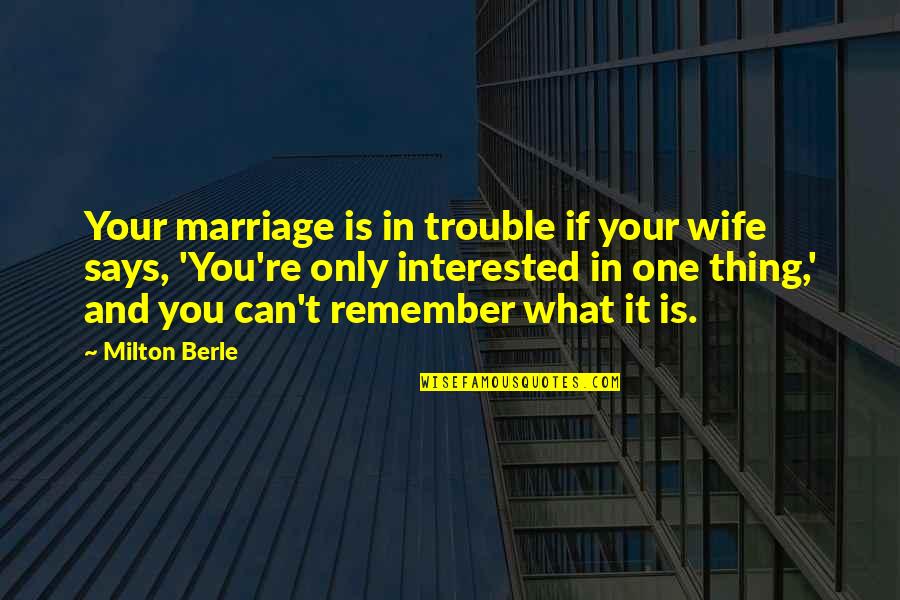 Berle Quotes By Milton Berle: Your marriage is in trouble if your wife Berle Quotes By Milton Berle: Your marriage is in trouble if your wife