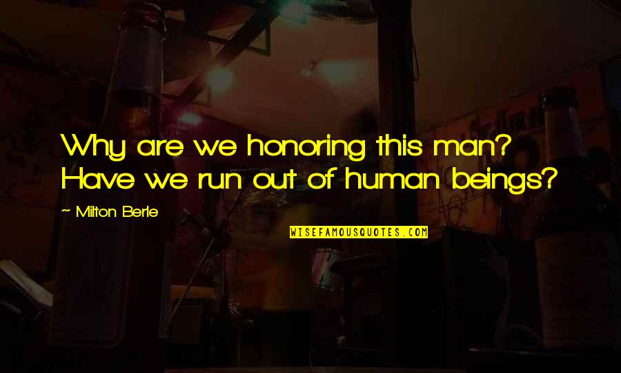 Berle Quotes By Milton Berle: Why are we honoring this man? Have we