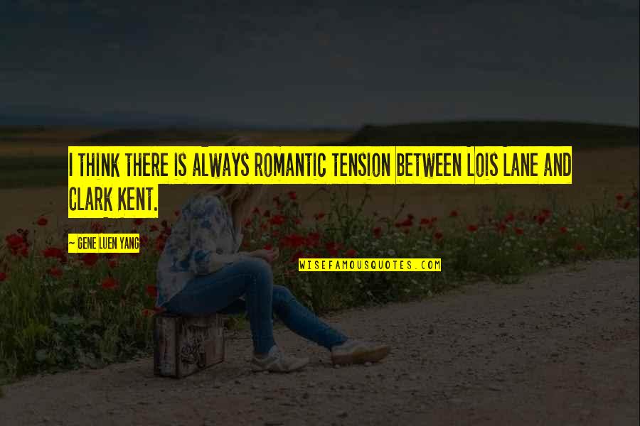 Berle Trousers Quotes By Gene Luen Yang: I think there is always romantic tension between