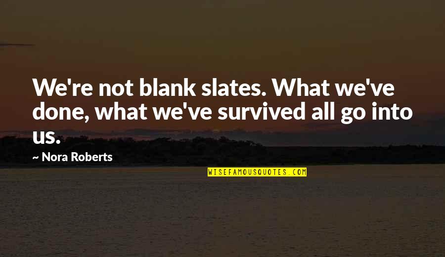 Berlebihan Quotes By Nora Roberts: We're not blank slates. What we've done, what