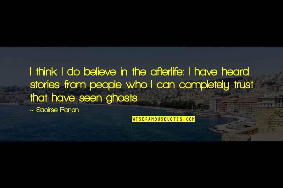 Berleezy Quotes By Saoirse Ronan: I think I do believe in the afterlife;