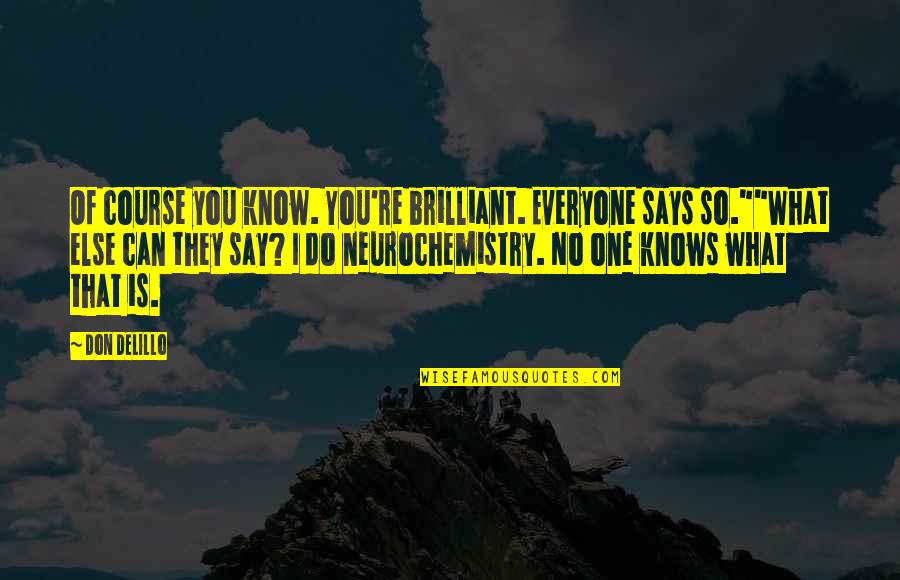 Berlian Emas Quotes By Don DeLillo: Of course you know. You're brilliant. Everyone says Berlian Emas Quotes By Don DeLillo: Of course you know. You're brilliant. Everyone says