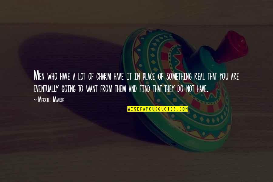 Berlian Emas Quotes By Merrill Markoe: Men who have a lot of charm have Berlian Emas Quotes By Merrill Markoe: Men who have a lot of charm have