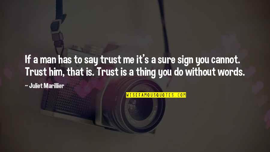 Berliet Gazelle Quotes By Juliet Marillier: If a man has to say trust me Berliet Gazelle Quotes By Juliet Marillier: If a man has to say trust me