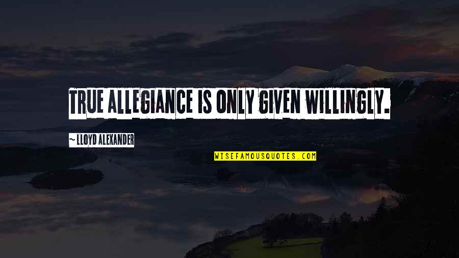 Berliet Gazelle Quotes By Lloyd Alexander: True allegiance is only given willingly. Berliet Gazelle Quotes By Lloyd Alexander: True allegiance is only given willingly.