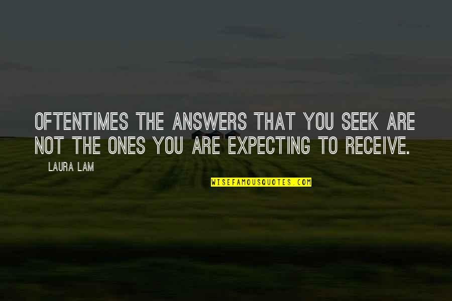 Berlijnse Muur Quotes By Laura Lam: Oftentimes the answers that you seek are not