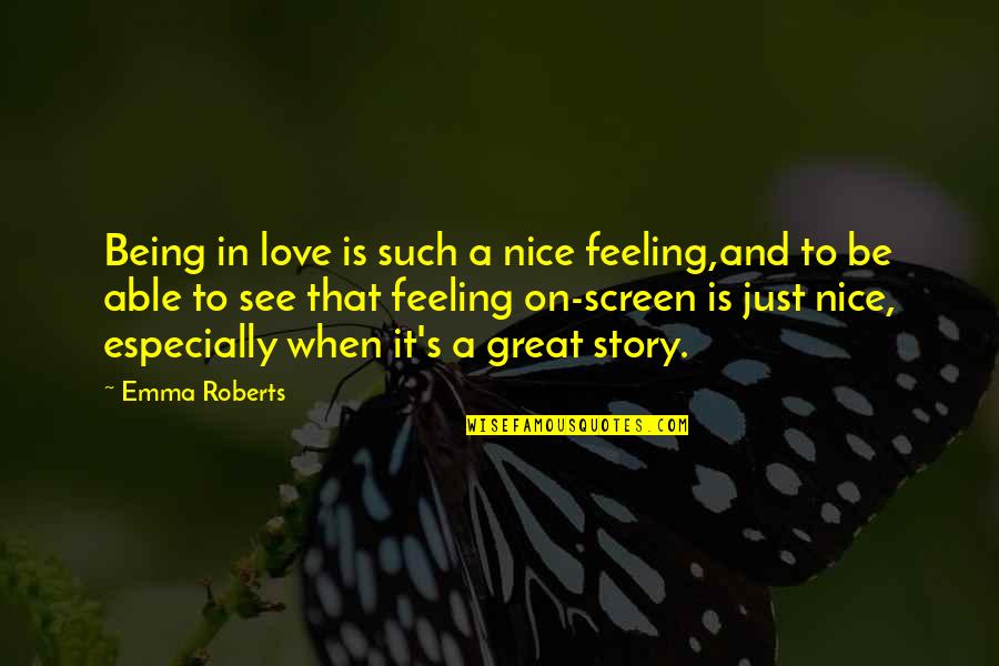 Berlin After War Quotes By Emma Roberts: Being in love is such a nice feeling,and