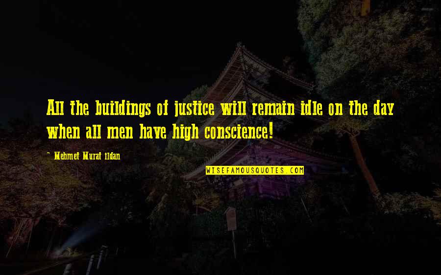 Berlin Conference Quotes By Mehmet Murat Ildan: All the buildings of justice will remain idle