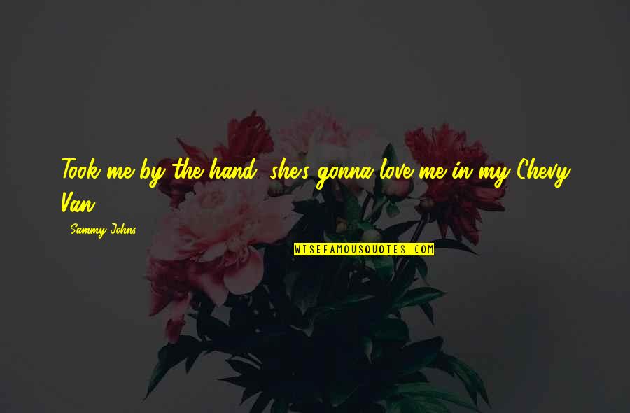 Berlin Conference Quotes By Sammy Johns: Took me by the hand, she's gonna love