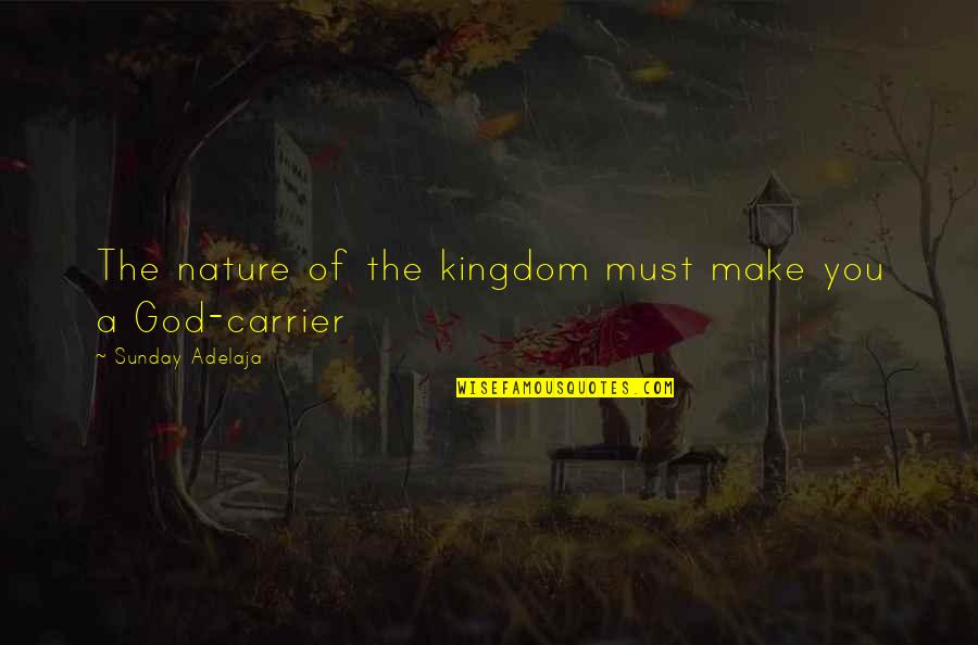 Berlin La Casa Quotes By Sunday Adelaja: The nature of the kingdom must make you
