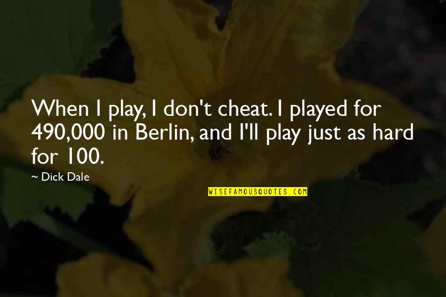 Berlin Quotes By Dick Dale: When I play, I don't cheat. I played
