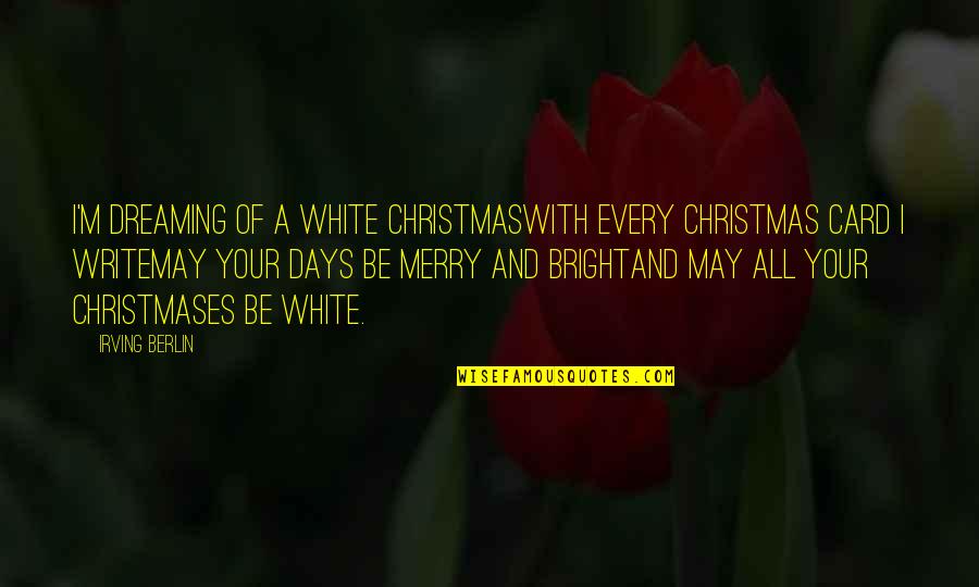 Berlin Quotes By Irving Berlin: I'm dreaming of a white ChristmasWith every Christmas