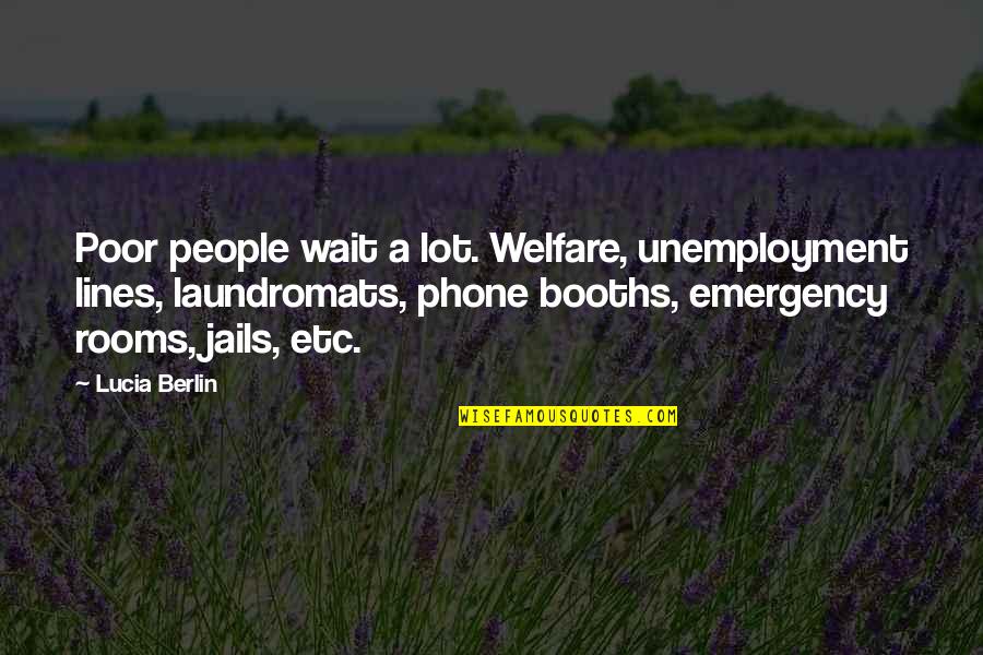 Berlin Quotes By Lucia Berlin: Poor people wait a lot. Welfare, unemployment lines,