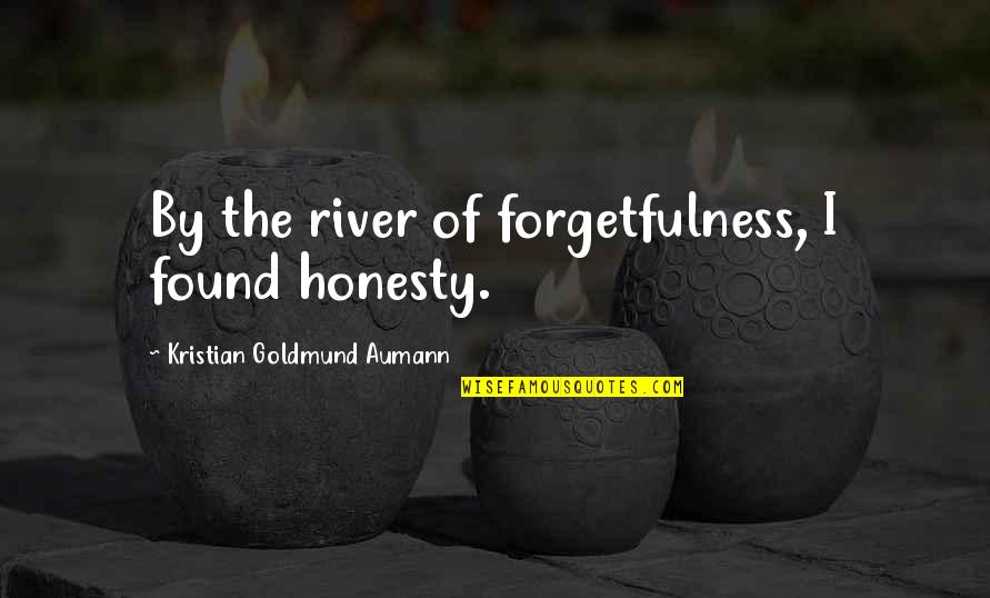 Berlin Schools Quotes By Kristian Goldmund Aumann: By the river of forgetfulness, I found honesty.