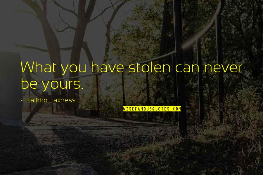 Berliner Quotes By Halldor Laxness: What you have stolen can never be yours.