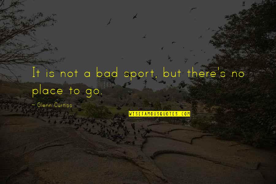 Berliners Northriding Quotes By Glenn Curtiss: It is not a bad sport, but there's Berliners Northriding Quotes By Glenn Curtiss: It is not a bad sport, but there's
