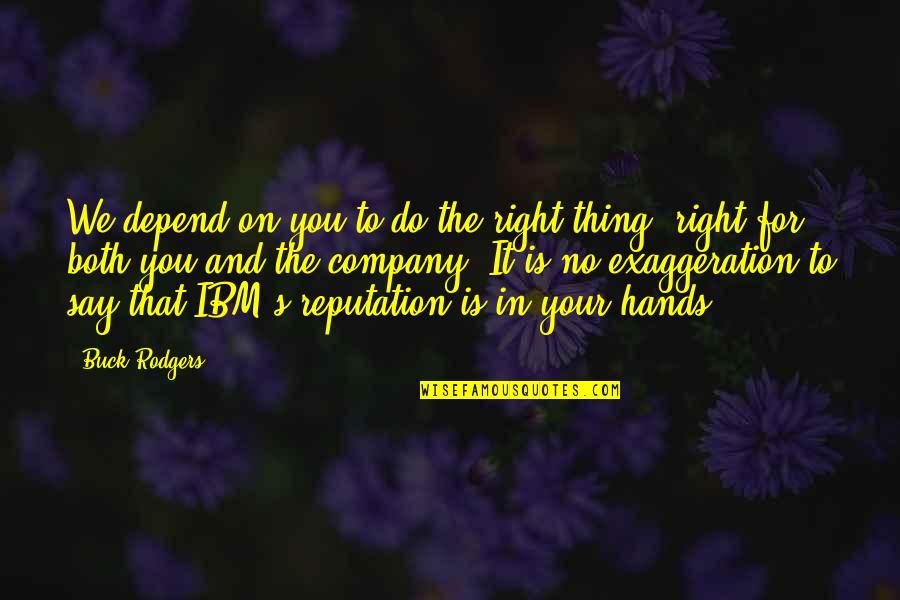 Berlinger Edina Quotes By Buck Rodgers: We depend on you to do the right Berlinger Edina Quotes By Buck Rodgers: We depend on you to do the right