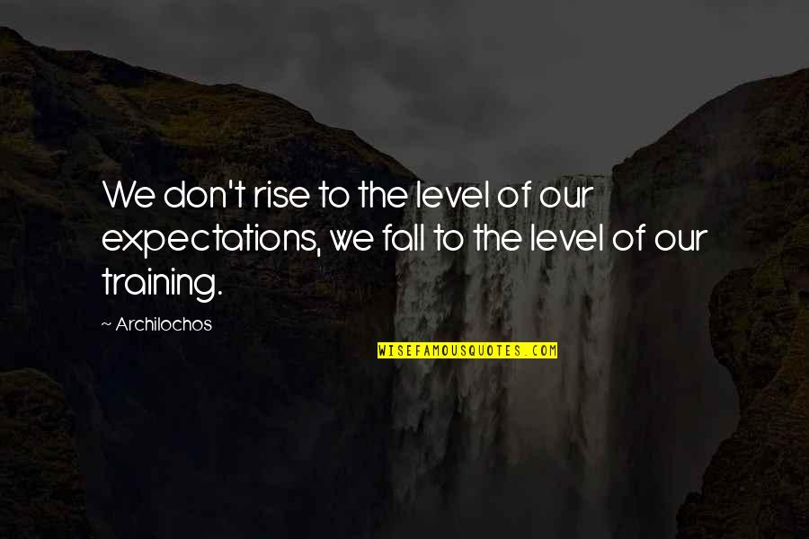 Berlingeri Resort Quotes By Archilochos: We don't rise to the level of our