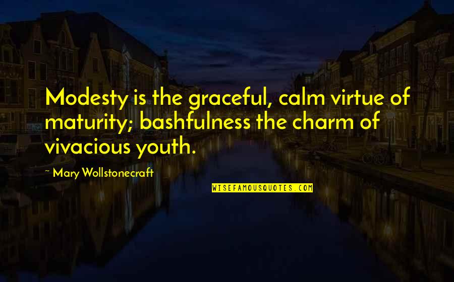 Berlinghieri Madonna Quotes By Mary Wollstonecraft: Modesty is the graceful, calm virtue of maturity;