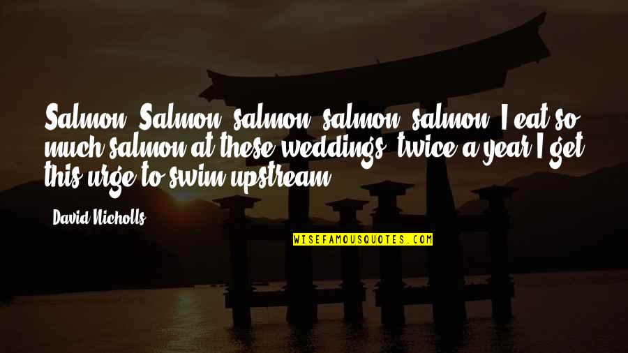 Berlinska Brana Quotes By David Nicholls: Salmon. Salmon, salmon, salmon, salmon. I eat so