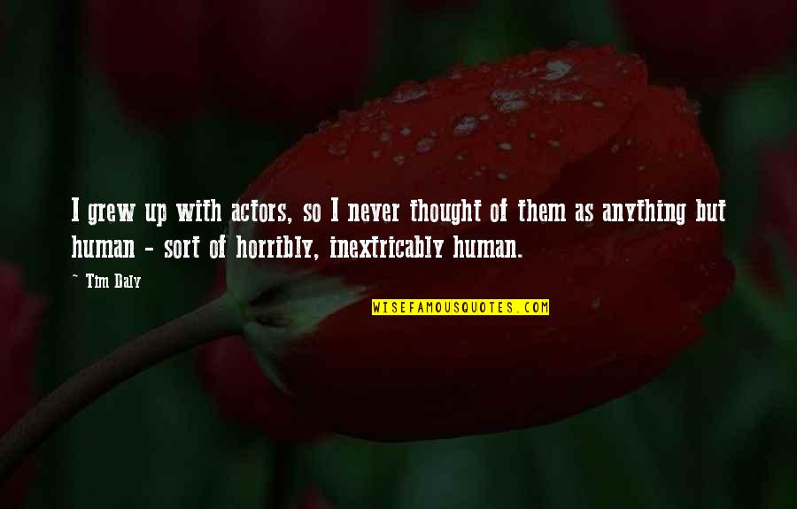 Berlinska Kapija Quotes By Tim Daly: I grew up with actors, so I never
