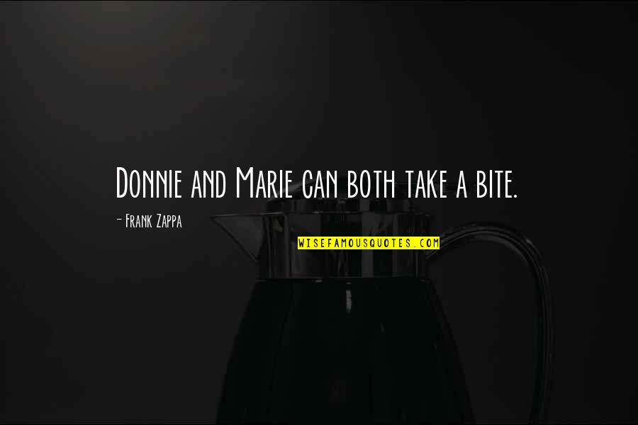 Berlinskata Quotes By Frank Zappa: Donnie and Marie can both take a bite.
