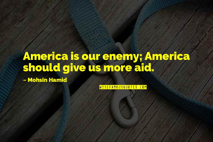 Berlinski Modellbau Quotes By Mohsin Hamid: America is our enemy; America should give us