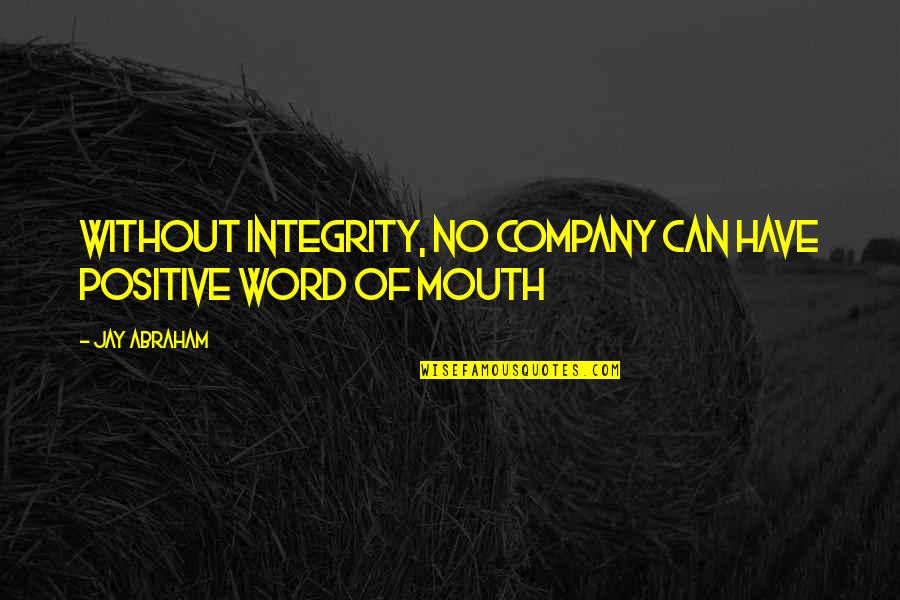 Berlinski Quotes By Jay Abraham: Without integrity, no company can have positive word