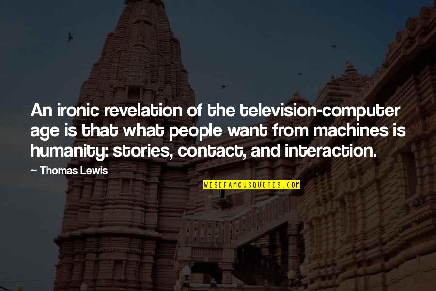 Berlinsky Community Quotes By Thomas Lewis: An ironic revelation of the television-computer age is