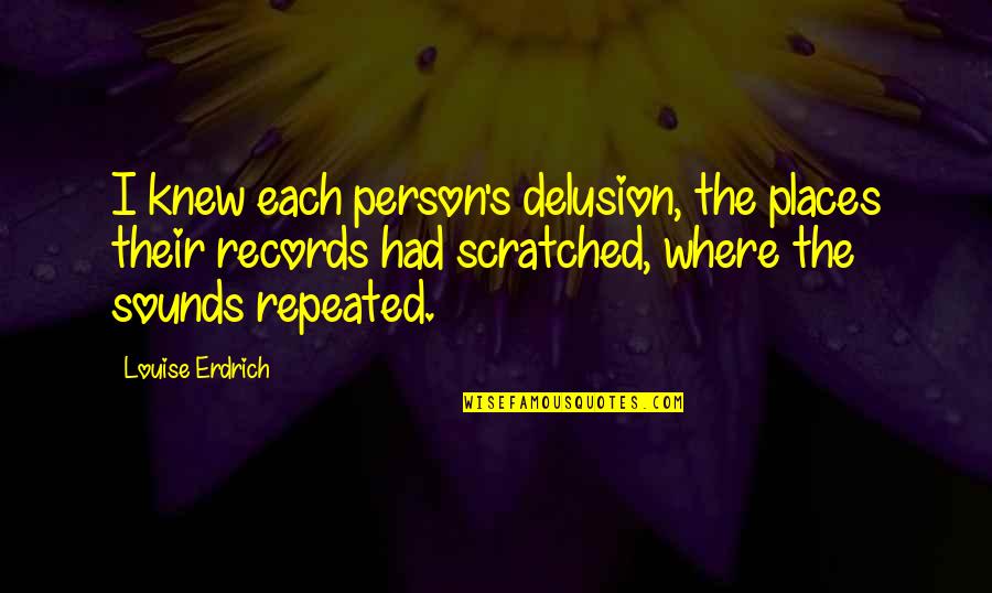 Berlioz Symphonie Quotes By Louise Erdrich: I knew each person's delusion, the places their