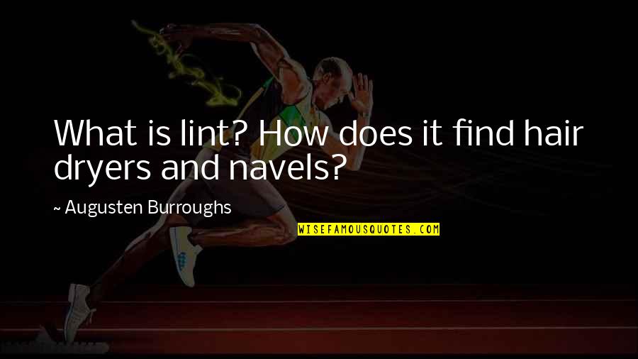 Berloiz Quotes By Augusten Burroughs: What is lint? How does it find hair