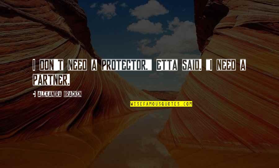 Berlucchi 61 Quotes By Alexandra Bracken: I don't need a protector," Etta said. "I