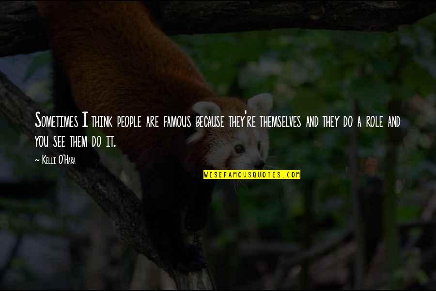 Berlucchi 61 Quotes By Kelli O'Hara: Sometimes I think people are famous because they're
