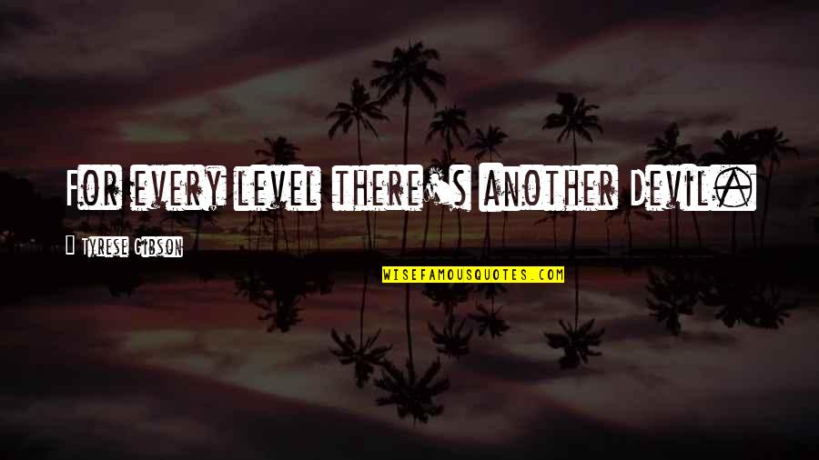 Berlume Quotes By Tyrese Gibson: For every level there's another Devil. Berlume Quotes By Tyrese Gibson: For every level there's another Devil.
