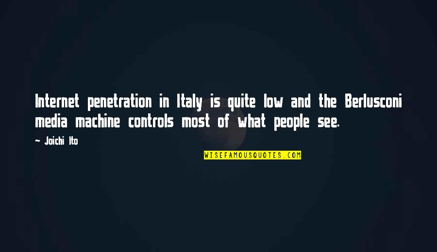 Berlusconi's Quotes By Joichi Ito: Internet penetration in Italy is quite low and Berlusconi's Quotes By Joichi Ito: Internet penetration in Italy is quite low and