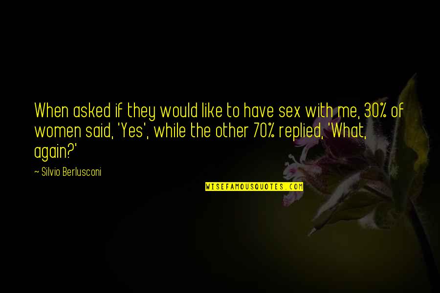 Berlusconi's Quotes By Silvio Berlusconi: When asked if they would like to have Berlusconi's Quotes By Silvio Berlusconi: When asked if they would like to have