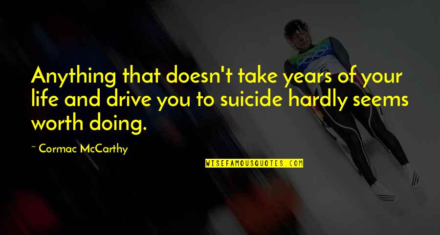 Berly Guitars Quotes By Cormac McCarthy: Anything that doesn't take years of your life Berly Guitars Quotes By Cormac McCarthy: Anything that doesn't take years of your life
