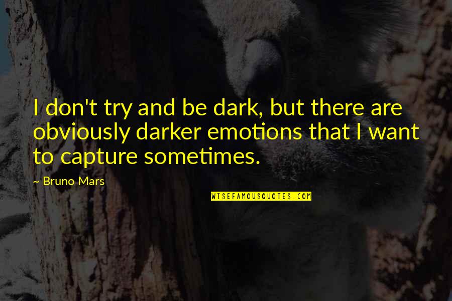 Bermagui Quotes By Bruno Mars: I don't try and be dark, but there