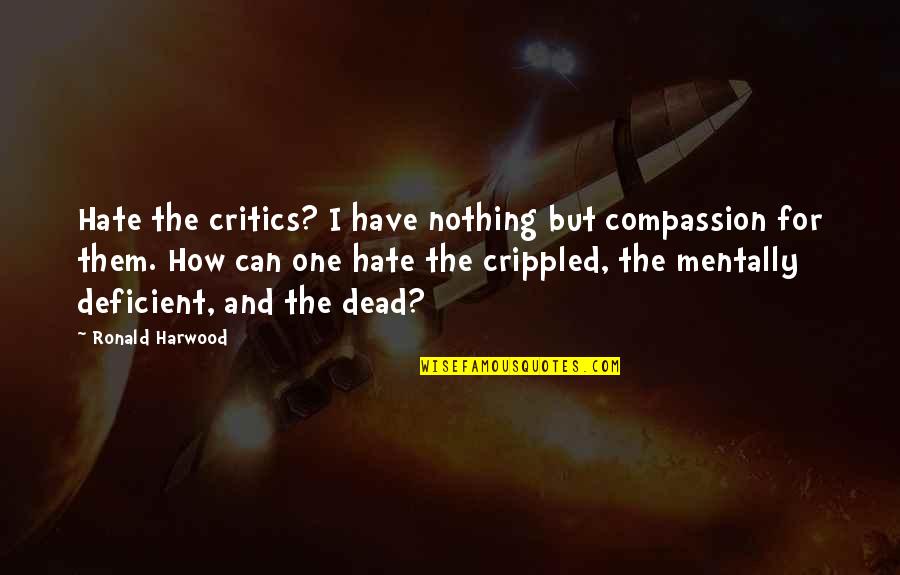 Berman Hebrew Quotes By Ronald Harwood: Hate the critics? I have nothing but compassion Berman Hebrew Quotes By Ronald Harwood: Hate the critics? I have nothing but compassion