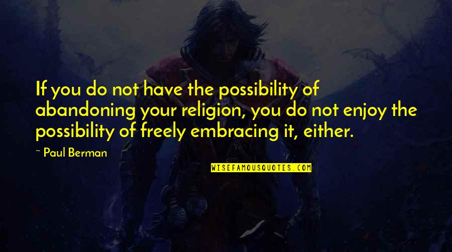 Berman Quotes By Paul Berman: If you do not have the possibility of Berman Quotes By Paul Berman: If you do not have the possibility of