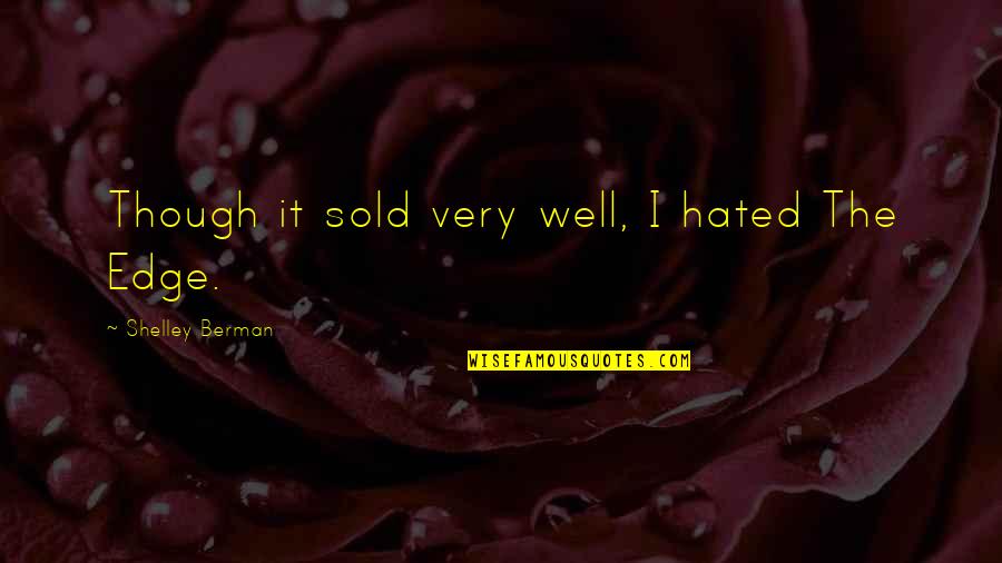 Berman Quotes By Shelley Berman: Though it sold very well, I hated The Berman Quotes By Shelley Berman: Though it sold very well, I hated The