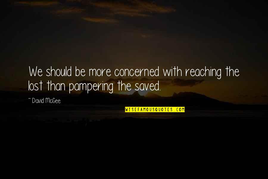Bermann Island Quotes By David McGee: We should be more concerned with reaching the