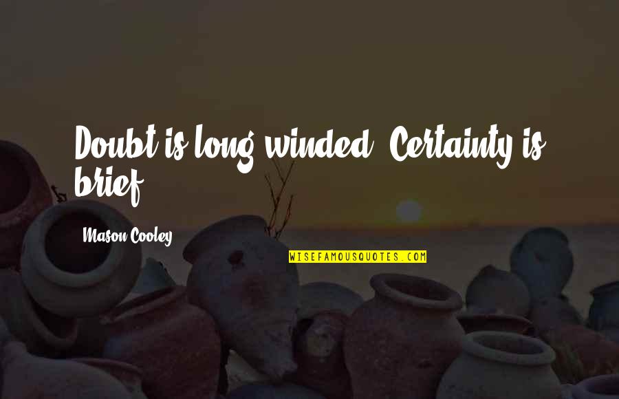 Bermans Automotive Quotes By Mason Cooley: Doubt is long-winded. Certainty is brief. Bermans Automotive Quotes By Mason Cooley: Doubt is long-winded. Certainty is brief.