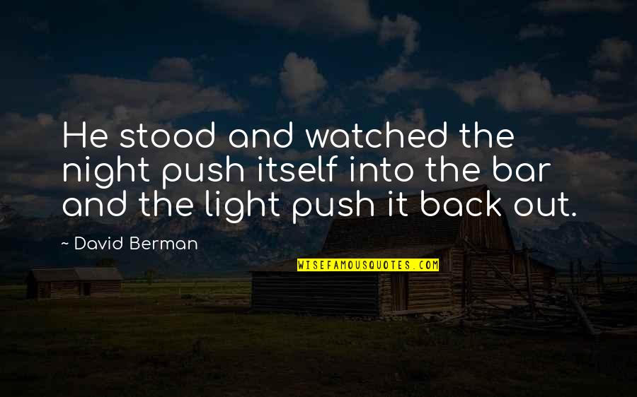 Berman's Quotes By David Berman: He stood and watched the night push itself