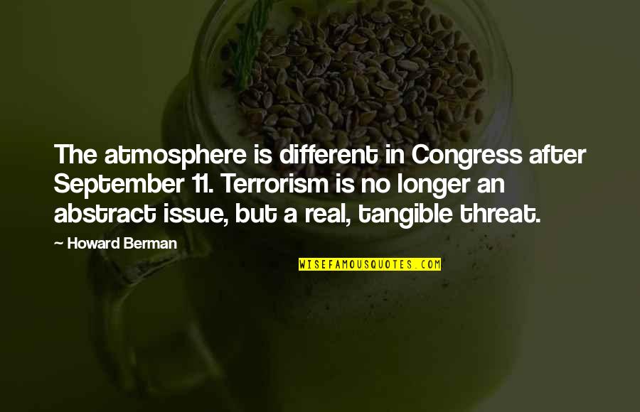 Berman's Quotes By Howard Berman: The atmosphere is different in Congress after September