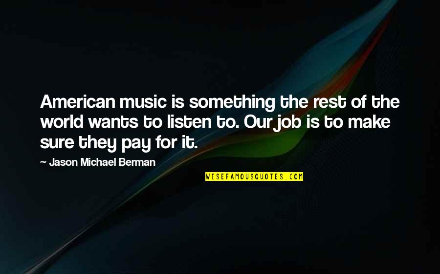 Berman's Quotes By Jason Michael Berman: American music is something the rest of the