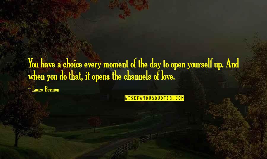 Berman's Quotes By Laura Berman: You have a choice every moment of the Berman's Quotes By Laura Berman: You have a choice every moment of the