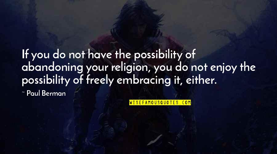 Berman's Quotes By Paul Berman: If you do not have the possibility of Berman's Quotes By Paul Berman: If you do not have the possibility of